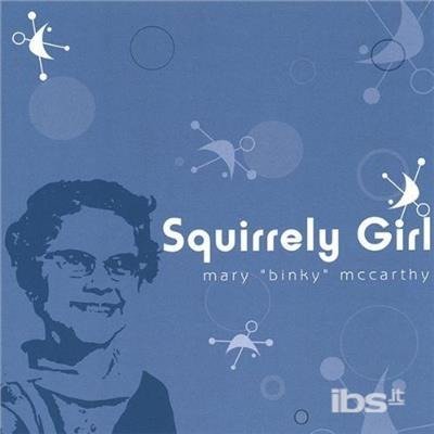 Squirrely Girl - Mary Binky Mccarthy - Musik - Mary - 0616892553625 - 19 oktober 2004