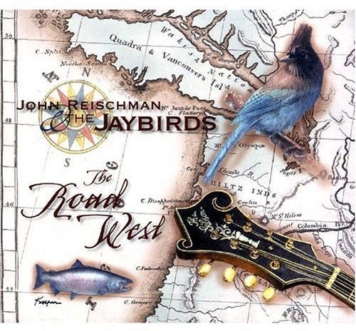 The Road West - John Reischman & The Jaybirds - Music - CORVUS RECORDS - 0624481129625 - April 12, 2005