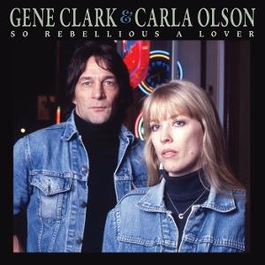 Cover for Gene Clark &amp; Carla Olson · So Rebellious A Lover (CD) [Deluxe edition] (2025)