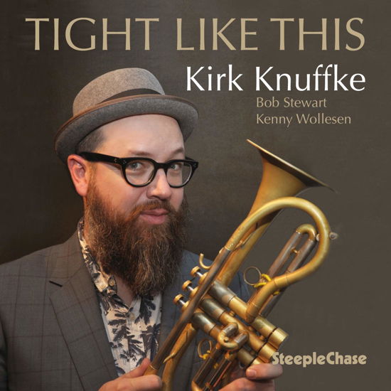 Tight Like This - Kirk Knuffke - Musiikki - STEEPLECHASE - 0716043189625 - perjantai 15. toukokuuta 2020