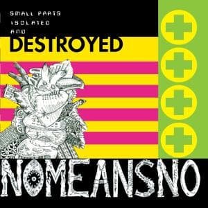 Small Parts Isolated and Destroyed - Nomeansno - Muzyka - WRONG - 0718751954625 - 7 czerwca 2007