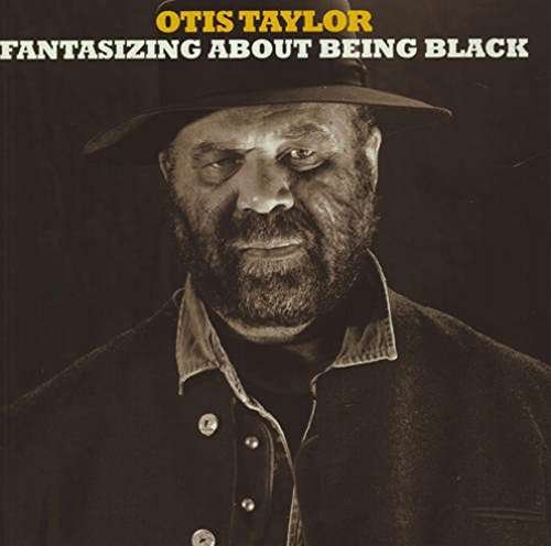Cover for Otis Taylor · Fantasizing About Being Black (CD) (2017)