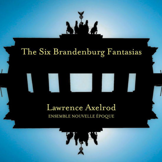 Cover for Axelrod / Ensemble Nouvelle Epoque · Six Brandenburg Fantasias (CD) (2013)