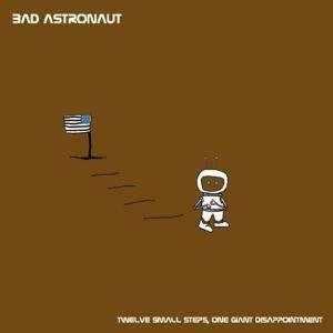 Cover for Bad Astronaut · Twelve Small Steps One Giant Disappointment (CD) (2006)