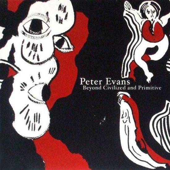 Cover for Peter Evans · Beyond Civilized &amp; Primitive (LP) (2014)