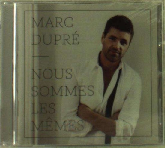 Cover for Marc Dupre · Nous Sommes Les Memes (CD) (2013)