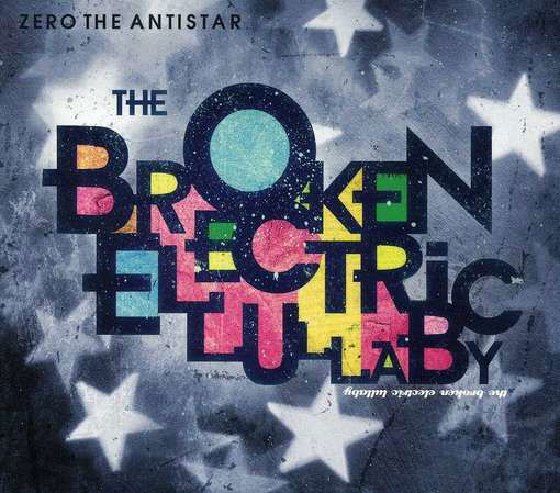 Broken Electric Lullaby - Zero The Antistar - Musiikki - LAKESHORE - 0780163426625 - tiistai 29. toukokuuta 2012