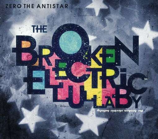 Cover for Zero The Antistar · Broken Electric Lullaby (CD) (2012)