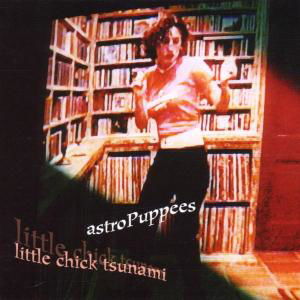 Cover for Astropuppees · Little Chick Tsunami (CD) (2002)