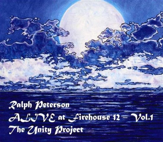Cover for Ralph Peterson · Alive at Firehouse 12 Vol 1: the Unity Project (CD) (2013)