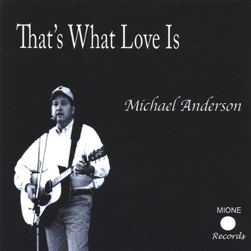Thats What Love is - Michael Anderson - Música - CD Baby - 0880074031625 - 9 de agosto de 2005