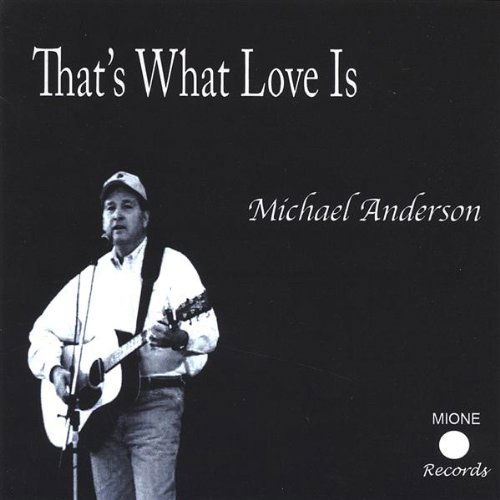 Thats What Love is - Michael Anderson - Musik - CD Baby - 0880074031625 - 9. august 2005