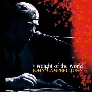 Weight of the World - John Campbell - Musiikki - PEPPER CAKE - 0880831027625 - tiistai 5. helmikuuta 2008