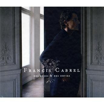 Cover for Cabrel Francis · Des Roses et Des Orties (CD) (2009)