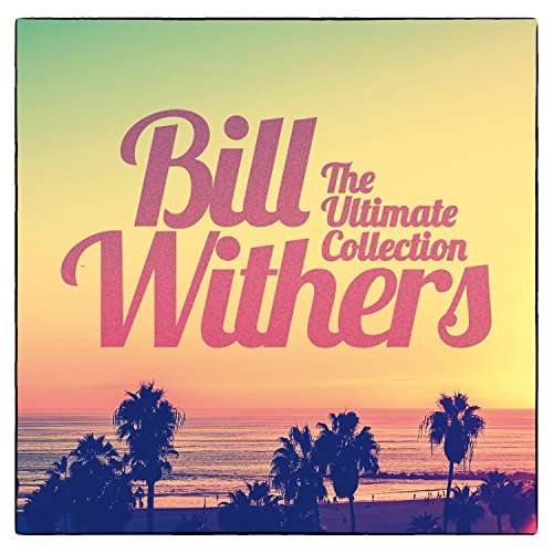 Ultimate Collection - Bill Whithers - Musiikki - SONY MUSIC ENTERTAINMENT - 0889854658625 - perjantai 28. heinäkuuta 2017