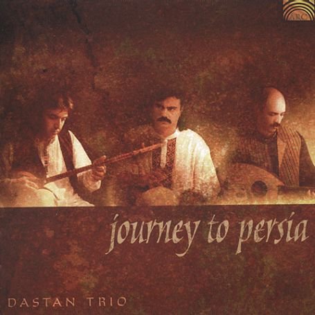 Journey To Persia - Dastan Trio - Musikk - ARC MUSIC - 5019396178625 - 24. mars 2003
