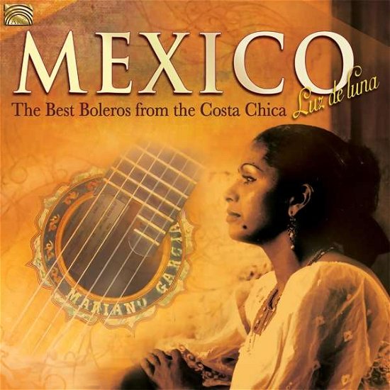 Mexico - Luz De Luna - The Best Boleros From Costa Chica - Best Boleros from the Costa Chica / Various - Musik - ARC MUSIC - 5019396277625 - 23. März 2018