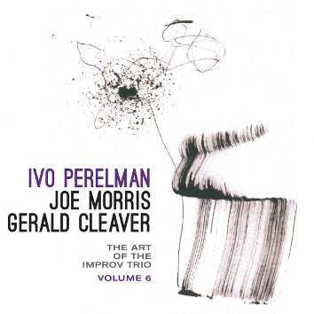 Cover for Perelman, Ivo / Joe Morris / Gerald Cleaver · Art Of The Improv Trio Vol.6 (CD) (2016)