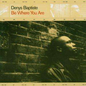 Cover for Denys Baptiste · Be Where You Are (CD) (1999)