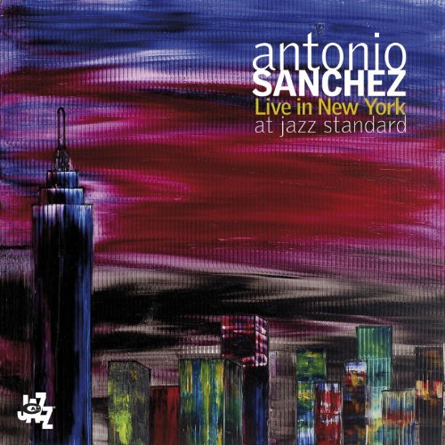 Cover for Antonio Sanchez · Live In New York At Jazz Standard (CD) (2010)