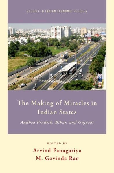 Cover for Rao, M. Govinda (Director, Director, National Institute of Public Finance and Policy, New Delhi, and Member of the Fourteenth Finance Commission of the Government of India) · The Making of Miracles in Indian States: Andhra Pradesh, Bihar, and Gujarat - Studies in Indian Economic Policies (Innbunden bok) (2015)