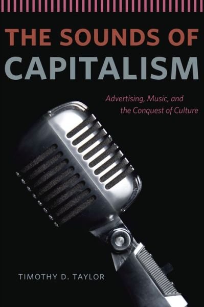 Cover for Timothy D. Taylor · The Sounds of Capitalism: Advertising, Music, and the Conquest of Culture (Taschenbuch) (2014)
