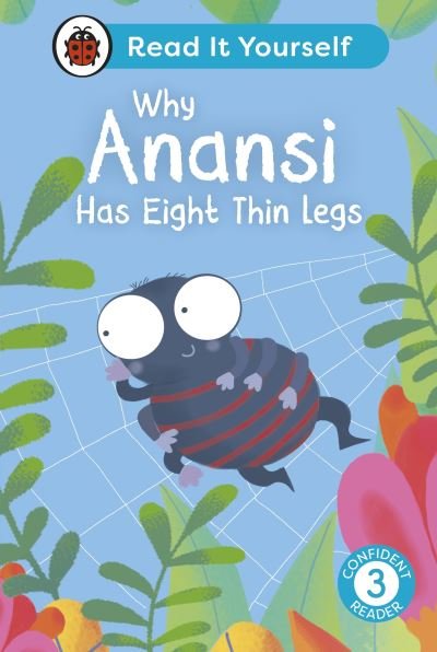 Cover for Ladybird · Why Anansi Has Eight Thin Legs : Read It Yourself - Level 3 Confident Reader - Read It Yourself (Gebundenes Buch) (2024)
