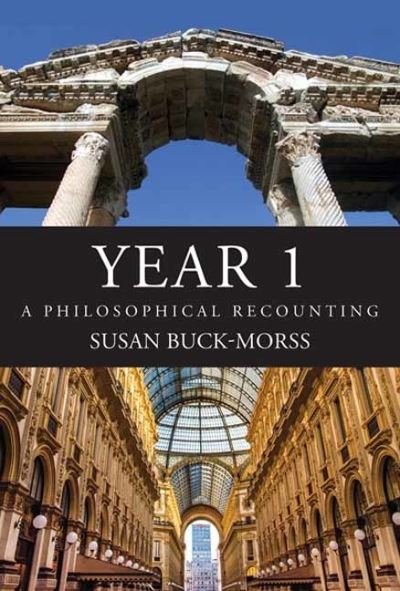 Cover for Susan Buck-Morss · YEAR 1: A Philosophical Recounting (Taschenbuch) (2024)