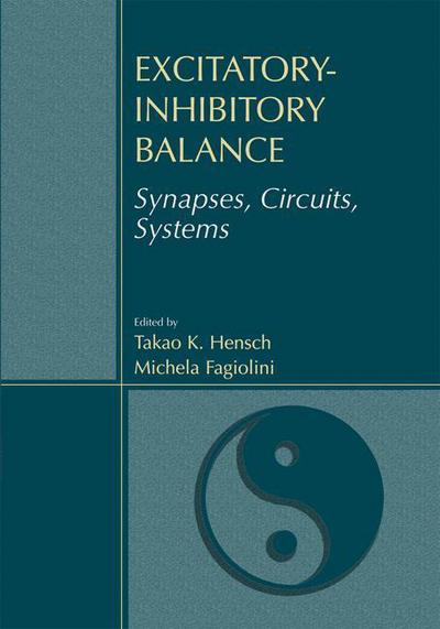 Cover for Takao K Hensch · Excitatory-Inhibitory Balance: Synapses, Circuits, Systems (Hardcover Book) [2004 edition] (2003)