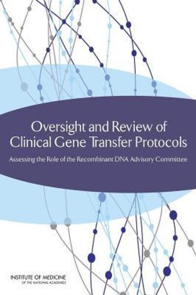 Cover for Institute of Medicine · Oversight and Review of Clinical Gene Transfer Protocols: Assessing the Role of the Recombinant DNA Advisory Committee (Paperback Book) (2014)