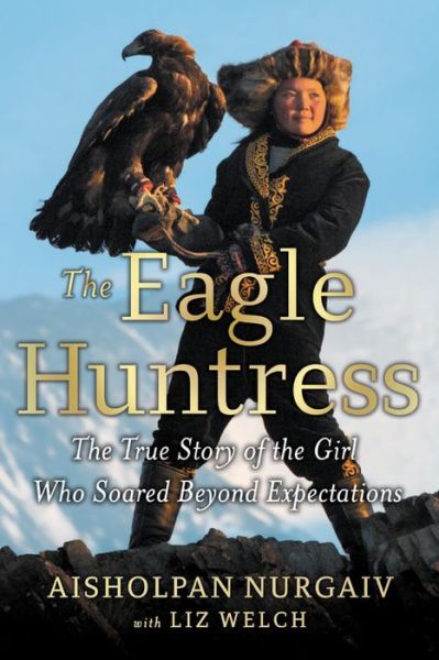 Cover for Aisholpan Nurgaiv · The Eagle Huntress: The True Story of the Girl Who Soared Beyond Expectations (Paperback Book) (2021)