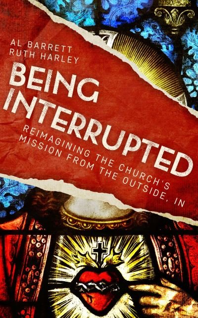 Cover for Al Barrett · Being Interrupted: Reimagining the Church's Mission from the Outside, In (Paperback Bog) (2020)