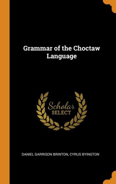 Cover for Daniel Garrison Brinton · Grammar of the Choctaw Language (Hardcover Book) (2018)