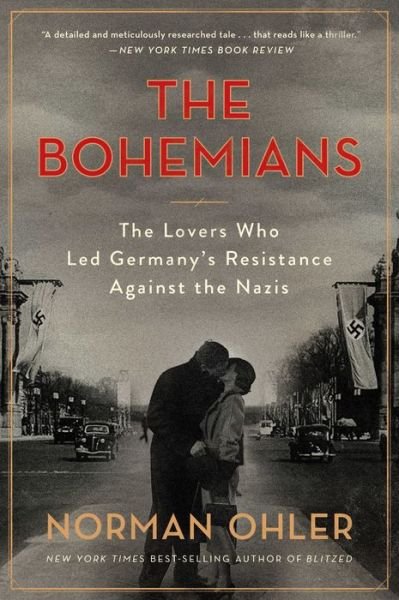 The Bohemians: The Lovers Who Led Germany's Resistance Against the Nazis - Norman Ohler - Bøger - HarperCollins - 9780358508625 - 13. juli 2021