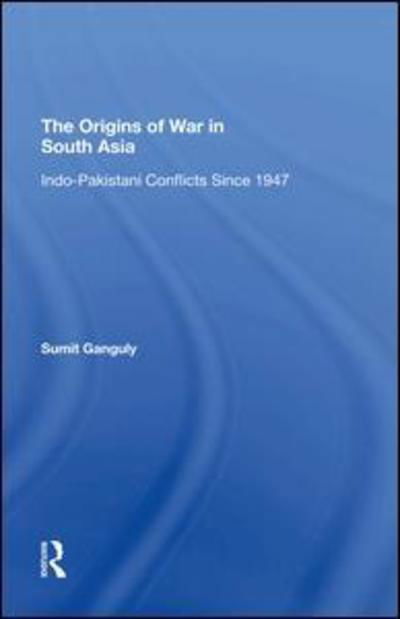 Cover for Sumit Ganguly · The Origins Of War In South Asia: Indopakistani Conflicts Since 1947 (Hardcover Book) (2019)