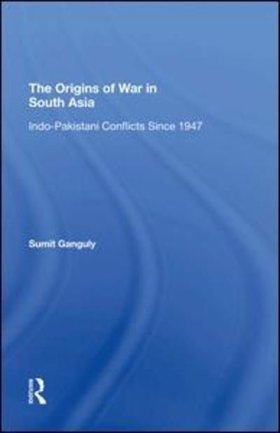 Cover for Sumit Ganguly · The Origins Of War In South Asia: Indopakistani Conflicts Since 1947 (Inbunden Bok) (2019)