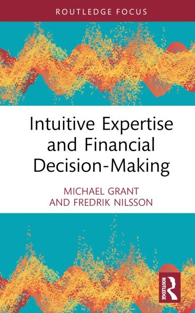 Intuitive Expertise and Financial Decision-Making - Routledge Focus on Accounting and Auditing - Michael Grant - Bøger - Taylor & Francis Ltd - 9780367476625 - 1. september 2022