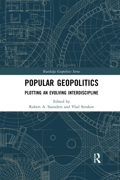 Cover for Saunders, Robert A. (State University of New York (SUNY), USA) · Popular Geopolitics: Plotting an Evolving Interdiscipline - Routledge Geopolitics Series (Paperback Book) (2020)