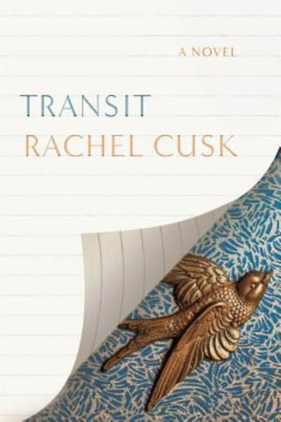 Cover for Rachel Cusk · Transit: A Novel - Outline Trilogy (Inbunden Bok) [First American edition. edition] (2017)