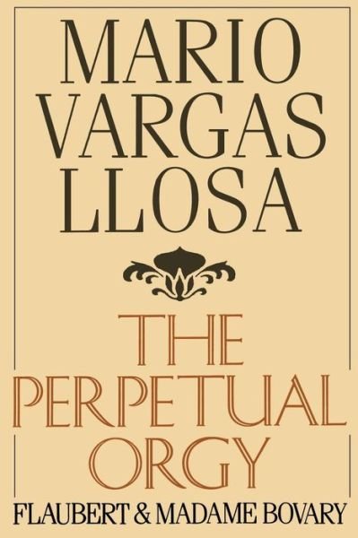 Cover for Mario Vargas Llosa · The Perpetual Orgy: Flaubert and Madame Bovary (Paperback Bog) [First edition] (1987)