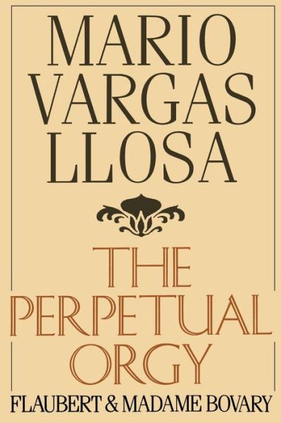 The Perpetual Orgy: Flaubert and Madame Bovary - Mario Vargas Llosa - Książki - Farrar, Straus and Giroux - 9780374520625 - 1 września 1987