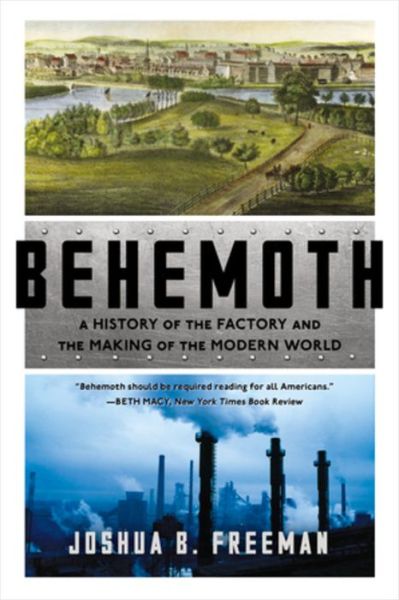 Cover for Joshua B. Freeman · Behemoth: A History of the Factory and the Making of the Modern World (Paperback Book) (2019)