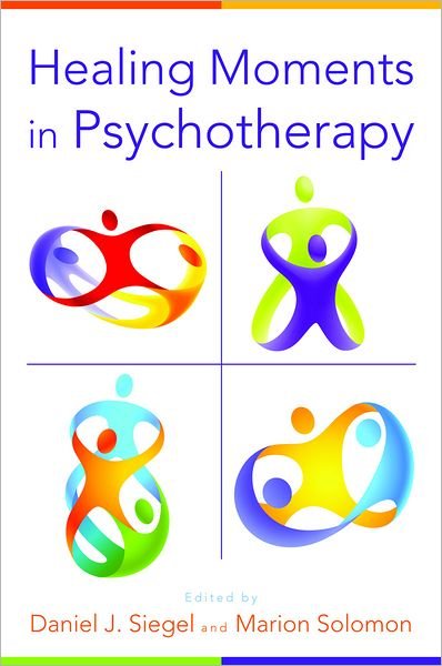 Cover for Daniel J. Siegel · Healing Moments in Psychotherapy - Norton Series on Interpersonal Neurobiology (Inbunden Bok) (2013)