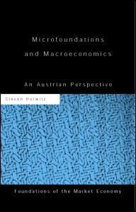 Cover for Steven Horwitz · Microfoundations and Macroeconomics: An Austrian Perspective - Routledge Foundations of the Market Economy (Hardcover Book) (2000)