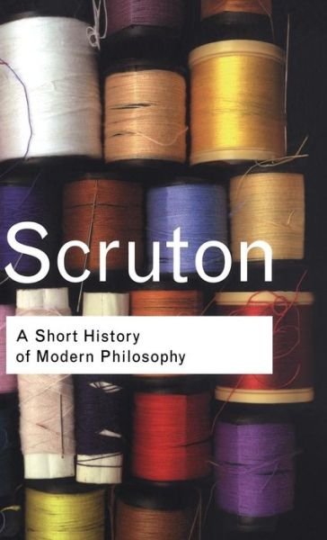 Cover for Roger Scruton · A Short History of Modern Philosophy: From Descartes to Wittgenstein - Routledge Classics (Innbunden bok) (2001)