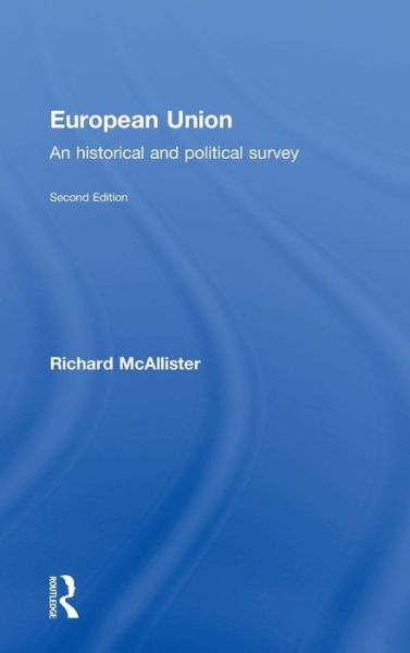 Cover for McAllister, Richard (University of Edinburgh, UK) · European Union: An Historical and Political Survey (Hardcover Book) (2009)