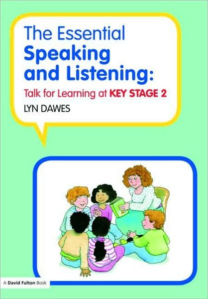 Cover for Dawes, Lyn (Northampton University, UK) · The Essential Speaking and Listening: Talk for Learning at Key Stage 2 (Paperback Book) (2008)