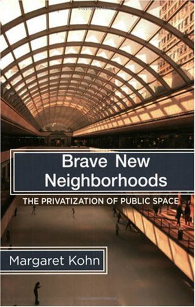 Brave New Neighborhoods: The Privatization of Public Space - Margaret Kohn - Bücher - Taylor & Francis Ltd - 9780415944625 - 26. April 2004
