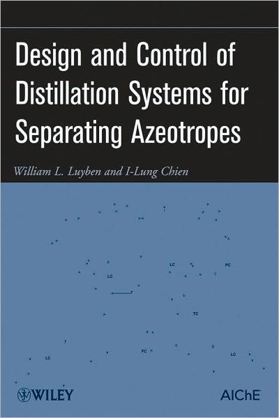 Cover for Luyben, William L. (Lehigh University, USA) · Design and Control of Distillation Systems for Separating Azeotropes (Innbunden bok) (2010)