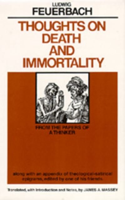 Cover for Ludwig Feuerbach · Thoughts on Death and Immortality: From the Papers of a Thinker, along with an Appendix of Theological Satirical Epigrams, Edited by One of his Friends (Paperback Book) (1981)